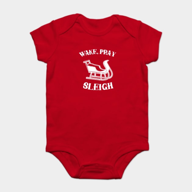 Wake Pray Sleigh Baby Bodysuit by dumbshirts